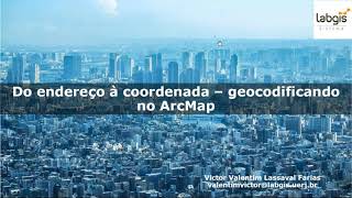 Webinar do endereço à coordenada - Geocodificando no ArcMap - 22 de agosto de 2019