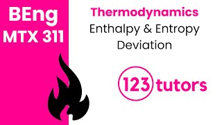 Thermodynamics | MTX 311 | 6. Enthalpy and Entropy Deviation Equations by 123tutors