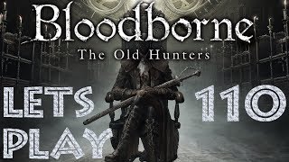 Let´s Play | Bloodborne & The Old Hunters | Folge #110 | Hirnflüssigkeit auf der Bestellliste