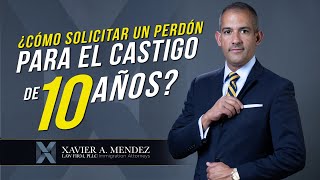 ¿Cómo solicitar un perdón para el castigo de 10 años?