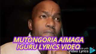 Mutongoria Aimaga Iguru// Ucio mutherie//By Gidkim// Lyrics Video.