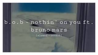 b.o.b - nothin' on you ft. bruno mars [slowed + reverb]