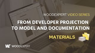 Materials - From developer projection to model and documentation | WOODEXPERT Video Series