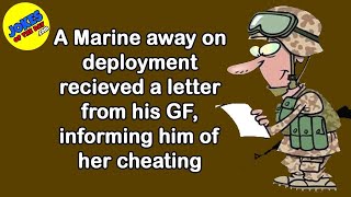 Funny Joke: A Marine away on deployment recieved a letter from his GF, informing him of her cheating