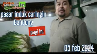 Info pagi ini sayuran 5 feb 2024#pasarinduk caringin #bandung