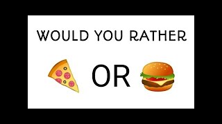 Co byś wybrał burger czy pizza? Would You Rather