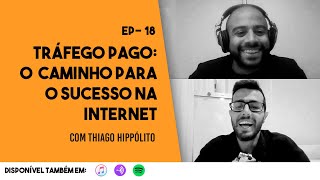 EP 18- Tráfego Pago: O Caminho para o Sucesso na Internet