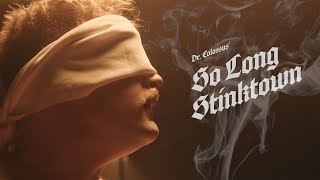 Dr. Colossus – So Long Stinktown (Official Video)