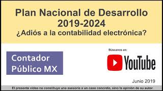 Plan Nacional de Desarrollo 2019-2024 / ¿Adiós a la Contabilidad Electrónica? / Contador Público MX