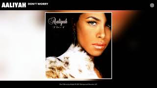 Aaliyah - Don't Worry (Audio)