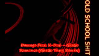 Damage Feat  K Dub -  Ghetto Romance (Ghetto Thug Remix)