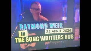 (Vol.11 No.05) - RAYMOND WEIR @ THE SONG WTITTERS HUB In ANOTHER FINNIESTON SPOT - 25 APRIL 2024