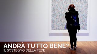 Andrà tutto bene? (il sotegno della fede)