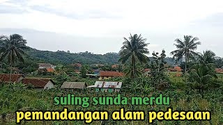 SUASANA INDAH PEDESAAN. SULING SUNDA MERDU. DESA SINDANGHELA