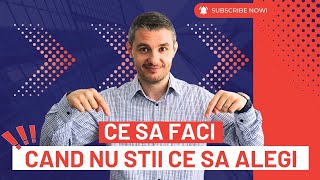 Ce poți face când nu știi ce să alegi?