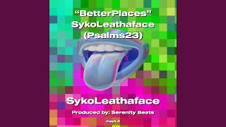 BetterPlaces SykoLeathaface (Psalms23)