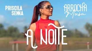 Priscila Senna - A Noite (Arrocha Musa) - REPERTÓRIO 2024