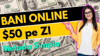 $50 pe zi - Cum sa faci BANI ONLINE fara experienta sau investitie