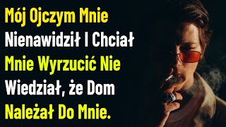 Mój Ojczym Mnie Nienawidził I Chciał Mnie Wyrzucić Nie Wiedział, że Dom Należał Do Mnie.