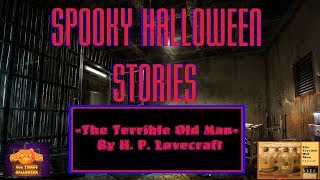 Spooky Halloween Stories Episode 8. The Terrible Old Man By H. P. Lovecraft