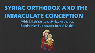 Catholics vs Oriental Orthodox on the Immaculate Conception (Subdeacon Daniel Kakish & Elijah Yasi)