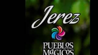 DE JEREZ ZACATECAS PARA EL MUNDO, PUEBLO MAGICO