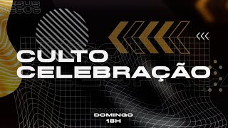 CULTO DE CELEBRAÇÃO | 18h00 - 18.08.24