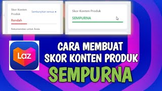 Cara Membuat Skor Konten Produk SEMPURNA di Lazada | Terbaru