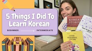 5 Things I Did to Learn Korean! Going From a Total Beginner to an Intermediate Korean Level!