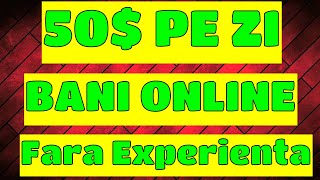 50$ PE ZI - Cum sa faci BANI ONLINE fara experienta