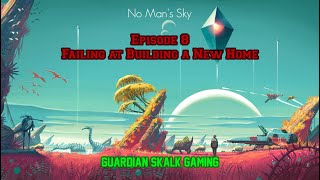 No Man's Sky Episode 8 Failing at Building a New Home