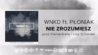 WNKD ft. PŁONIAK - NIE ZROZUMIESZ (prod. PremierArena / cuty. Dj Gondek)