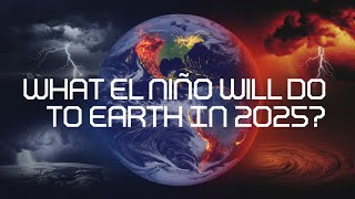 El Niño 2025 Earth's Biggest Climate Challenge Yet!  What It Means for Our Future