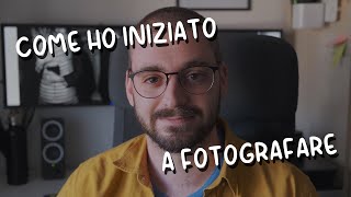 COME HO INIZIATO A LAVORARE CON LA FOTOGRAFIA