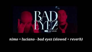 nimo × luciano - bad eyez (slowed + reverb)