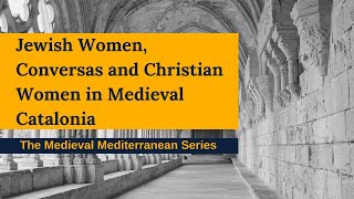 Jewish Women, Conversas and Christian Women in Medieval Catalonia: Agency and Economic Resources