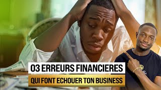 Les 03 erreurs FINANCIERES qui font échouer vos BUSINESS