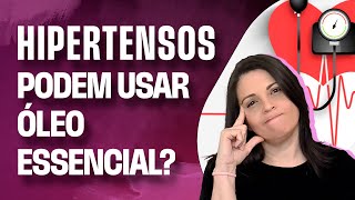 Hipertensos podem usar óleo essencial ?