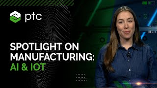 Spotlight on Manufacturing: AI & IoT