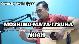 MOSHIMO MATA  ITSUKA - NOAH || COVER BY AYAH ELGAZA