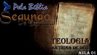 TEOLOGIA DOUTRINA DE DEUS -  AULA 01 - SEGUNDA AS ESCRITURAS