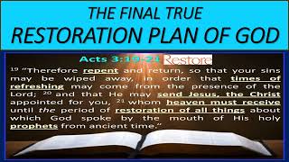 The Final True Restoration Plan of God