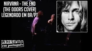 Nirvana - The End [The Doors Cover] | Legendado em BR/PT