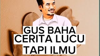 Ceramah Lucu dan Cerdas Gus Baha