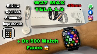 SMARTWATCH W27 MAX: Tela 1.9 Série 7 45mm - Review Completo + Openbox Veja: