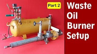 Waste Oil Burner Setup Part 2