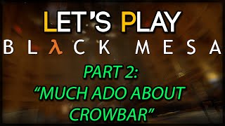 Let's Play Black Mesa Part 2:  Much ado about Crowbar