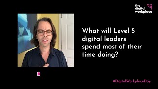 Digital Workplace Day - What will Level 5 digital leaders spend most of their time doing?