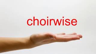 How to Pronounce choirwise - American English