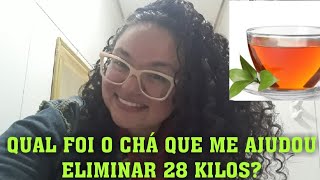 QUAL FOI O CHÁ QUE ME AJUDOU ELIMINAR 28 KILOS.